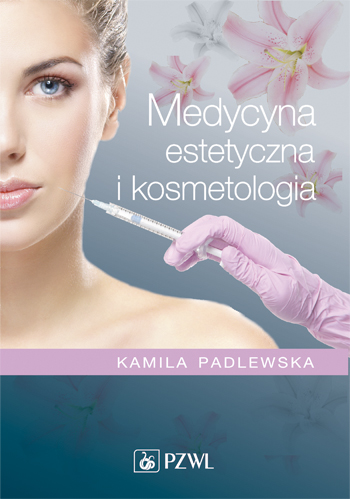 Medycyna estetyczna i kosmetologia  Kamila Padlewska Cena katalogowa: 119 zł Wydawnictwo Lekarskie PZWL 